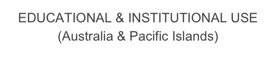 EDUCATIONAL & INSTITUTIONAL USE 
(Australia & Pacific Islands)