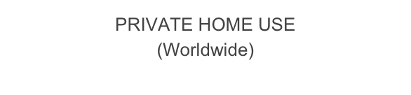 PRIVATE HOME USE
(Worldwide)