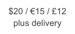 $20 / €15 / £12
plus delivery